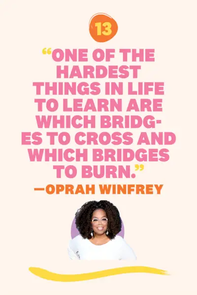 Una de las cosas más difíciles de aprender en la vida es qué puentes cruzar y qué puentes quemar—Oprah Winfrey
