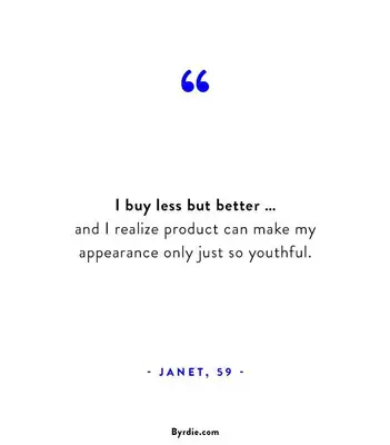 MYM Beauty pull quote I buy less but better—and I realize product can make my appearance only just so youthful. — Janet, 59